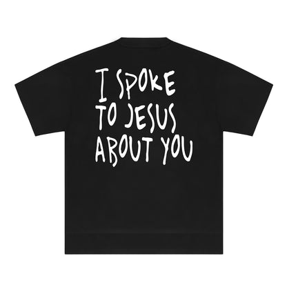 Gloria T-Shirts- I Spoke to Jesus About You