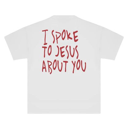 Gloria T-Shirts- I Spoke to Jesus About You